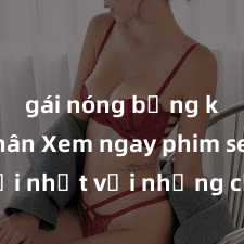 gái nóng bỏng khỏa thân Xem ngay phim sex mới nhất với những cảnh nóng hổi không thể bỏ lỡ! Cơ hội tận hưởng những khoảnh khắc đầy kích thích ngay hôm nay!