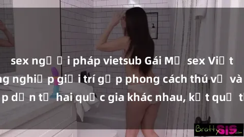 sex người pháp vietsub Gái Mỹ sex Việt Nam: Khi nền công nghiệp giải trí gặp phong cách thú vị và hấp dẫn từ hai quốc gia khác nhau, kết quả thú vị không thể bỏ qua.