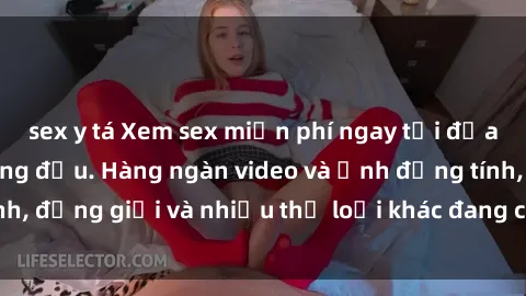 sex y tá Xem sex miễn phí ngay tại địa chỉ trang web hàng đầu. Hàng ngàn video và ảnh đồng tính, đồng giới và nhiều thể loại khác đang chờ bạn khám phá.
