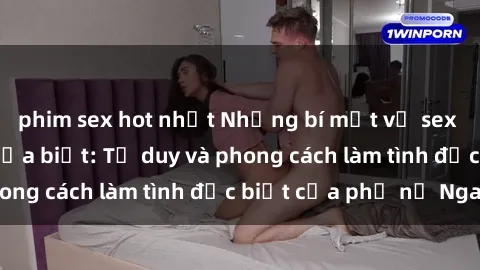 phim sex hot nhất Những bí mật về sex gái Nga mà bạn chưa biết: Tư duy và phong cách làm tình đặc biệt của phụ nữ Nga