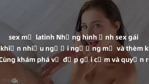 sex mỹ latinh Những hình ảnh sex gái sinh viên Việt Nam khiến nhiều người ngưỡng mộ và thèm khát. Cùng khám phá vẻ đẹp gợi cảm và quyến rũ của những cô gái trẻ này.