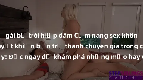 gái bị trói hiếp dâm Cẩm nang sex không che: Những bí quyết khiến bạn trở thành chuyên gia trong chuyện ấy! Đọc ngay để khám phá những mẹo hay và bí quyết tình dục không che.