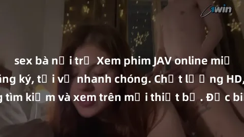 sex bà nội trợ Xem phim JAV online miễn phí không cần đăng ký, tải về nhanh chóng. Chất lượng HD, dễ dàng tìm kiếm và xem trên mọi thiết bị. Đặc biệt, không quảng cáo làm phiền.