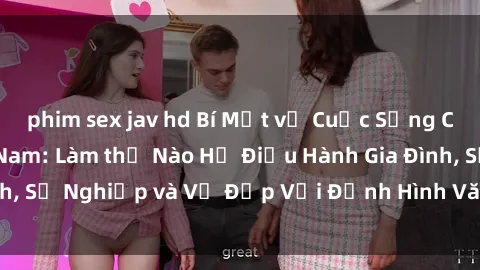phim sex jav hd Bí Mật về Cuộc Sống Của Các MILF Việt Nam: Làm thế Nào Họ Điều Hành Gia Đình, Sự Nghiệp và Vẻ Đẹp Với Định Hình Văn Hóa Đương Đại
