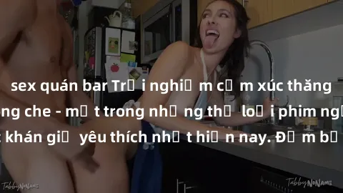 sex quán bar Trải nghiệm cảm xúc thăng hoa với jav SM không che - một trong những thể loại phim người lớn được khán giả yêu thích nhất hiện nay. Đảm bảo đem lại sự hấp dẫn, kích thích tối đa cho người