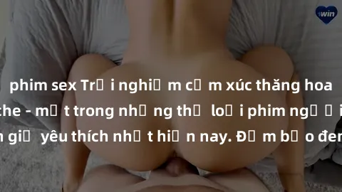 phim sex Trải nghiệm cảm xúc thăng hoa với jav SM không che - một trong những thể loại phim người lớn được khán giả yêu thích nhất hiện nay. Đảm bảo đem lại sự hấp dẫn, kích thích tối đa cho người xem