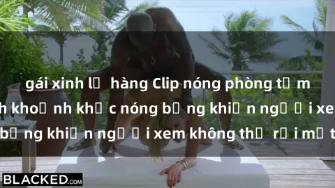 gái xinh lộ hàng Clip nóng phòng tắm gây sốt: Cận cảnh khoảnh khắc nóng bỏng khiến người xem không thể rời mắt