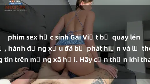 phim sex học sinh Gái Việt bị quay lén trong phòng thay đồ, hành động xấu đã bị phát hiện và lộ thông tin trên mạng xã hội. Hãy cẩn thận khi thay đồ ở nơi công cộng!