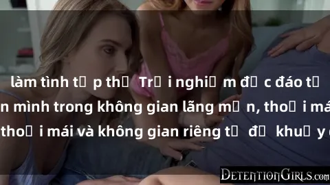 làm tình tập thể Trải nghiệm độc đáo tại sex nhà nghỉ: ẩn mình trong không gian lãng mạn, thoải mái và không gian riêng tư để khuấy động tình ái.