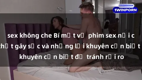 sex không che Bí mật về phim sex nơi công cộng: Sự thật gây sốc và những lời khuyên cần biết để tránh rủi ro