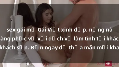sex gái mỹ Gái Việt xinh đẹp, nồng nàn tình cảm, sẵn sàng phục vụ với dịch vụ làm tình tại khách sạn. Đến ngay để thỏa mãn mọi khao khát của bạn!