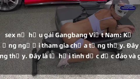 sex nữ hầu gái Gangbang Việt Nam: Kỷ lục mới với số lượng người tham gia chưa từng thấy. Đây là lễ hội tình dục độc đáo và gây sốc.