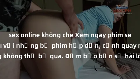 sex online không che Xem ngay phim sex bukkake hàng đầu với những bộ phim hấp dẫn, cảnh quay nóng bỏng không thể bỏ qua. Đảm bảo bạn sẽ hài lòng với trải nghiệm mới lạ này!