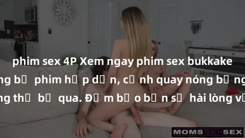 phim sex 4P Xem ngay phim sex bukkake hàng đầu với những bộ phim hấp dẫn, cảnh quay nóng bỏng không thể bỏ qua. Đảm bảo bạn sẽ hài lòng với trải nghiệm mới lạ này!