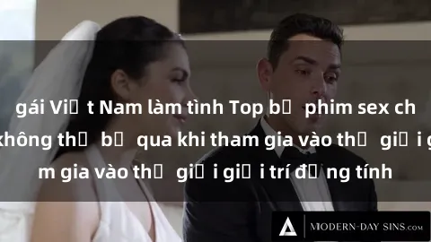 gái Việt Nam làm tình Top bộ phim sex châu âu nổi tiếng không thể bỏ qua khi tham gia vào thế giới giải trí đồng tính