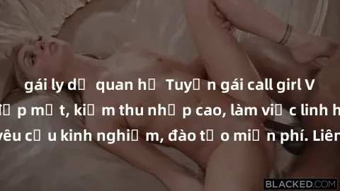 gái ly dị quan hệ Tuyển gái call girl Việt Nam gợi cảm, đẹp mắt, kiếm thu nhập cao, làm việc linh hoạt, không yêu cầu kinh nghiệm, đào tạo miễn phí. Liên hệ ngay để biết thêm chi tiết!
