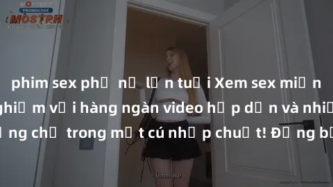 phim sex phụ nữ lớn tuổi Xem sex miễn phí: Cùng trải nghiệm với hàng ngàn video hấp dẫn và nhiều thể loại đa dạng chỉ trong một cú nhấp chuột! Đừng bỏ lỡ cơ hội thưởng thức tuyệt vời này ngay hôm nay!