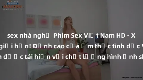 sex nhà nghỉ Phim Sex Việt Nam HD - Xem ngay và không giới hạn! Đỉnh cao của ẩm thực tình dục Việt Nam được tái hiện với chất lượng hình ảnh sắc nét. Hãy thưởng thức ngay!