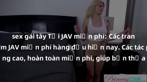 sex gái tây Tải JAV miễn phí: Các trang web cung cấp phim JAV miễn phí hàng đầu hiện nay. Các tác phẩm chất lượng cao, hoàn toàn miễn phí, giúp bạn thỏa mãn niềm đam mê mà không tốn kém.